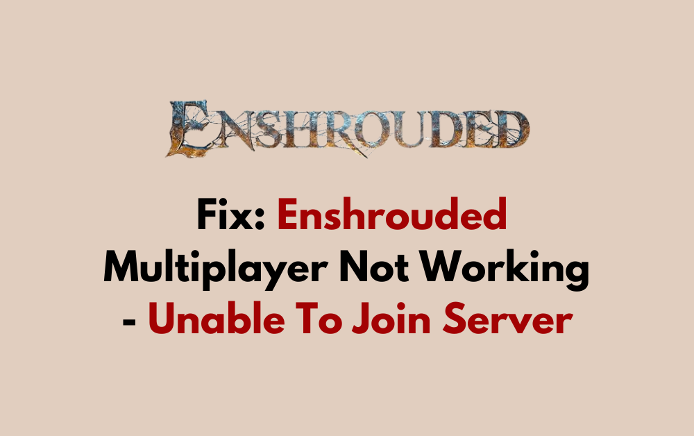 How To Fix Enshrouded Multiplayer Not Working Unable To Join Server