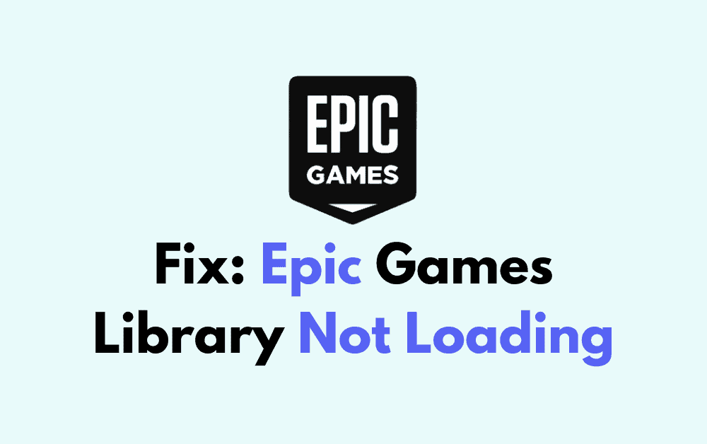 How To Fix Epic Games Library Not Loading
