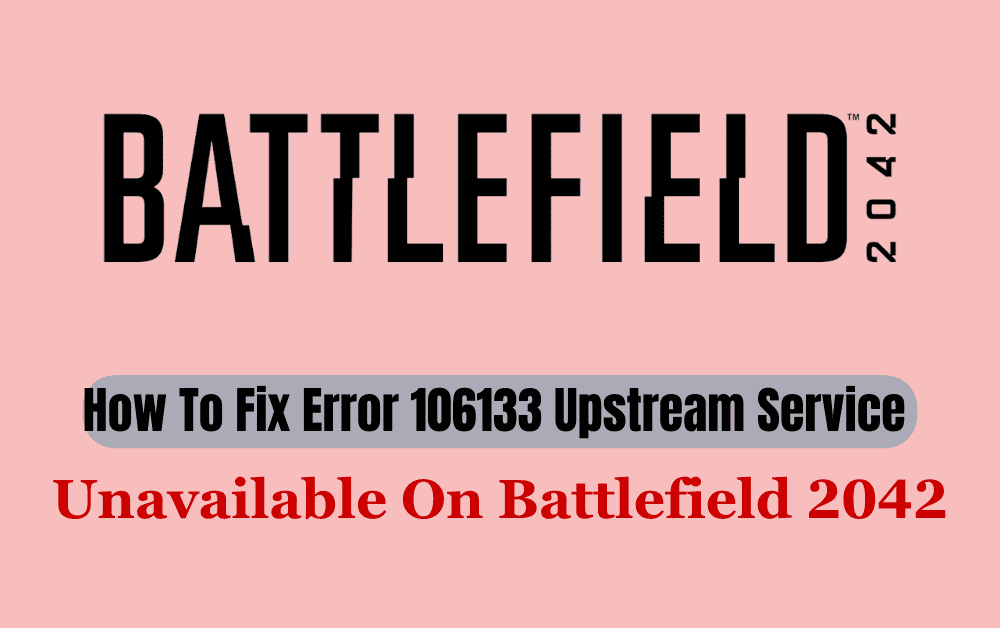 How To Fix Error 106133 Upstream Service Unavailable On Battlefield 2042