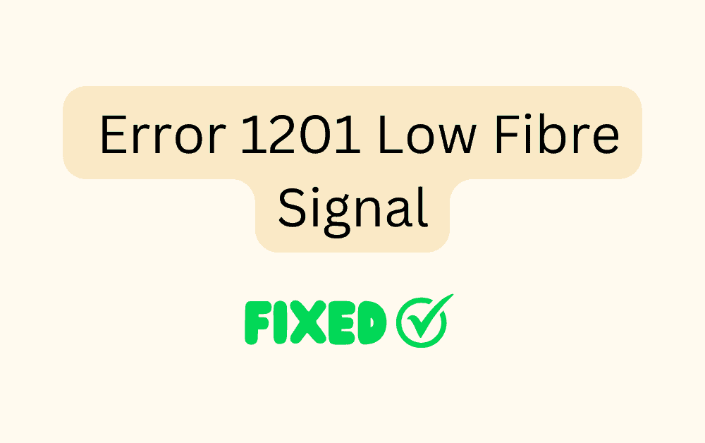 How To Fix Error 1201 Low Fibre Signal