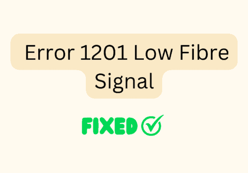 How To Fix Error 1201 Low Fibre Signal