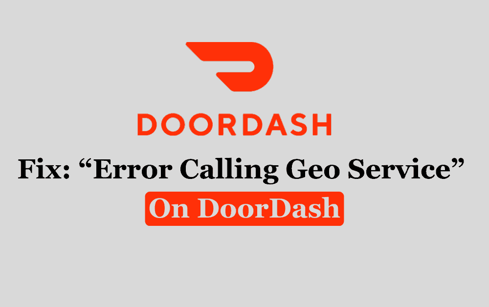 How To Fix Error Calling Geo Service On DoorDash