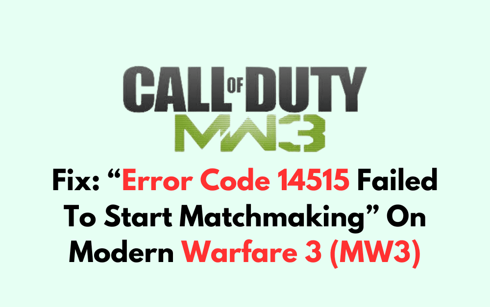 How To Fix Error Code 14515 Failed To Start Matchmaking On Modern Warfare 3 MW3