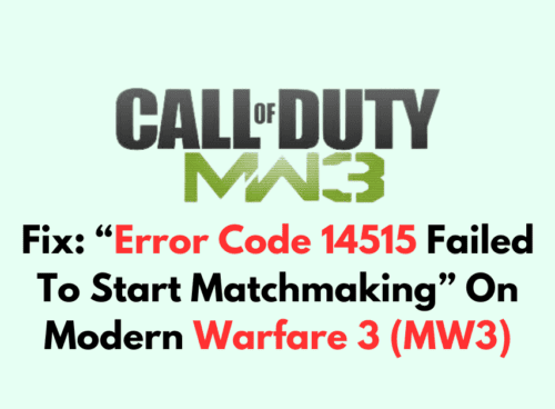 How To Fix Error Code 14515 Failed To Start Matchmaking On Modern Warfare 3 MW3