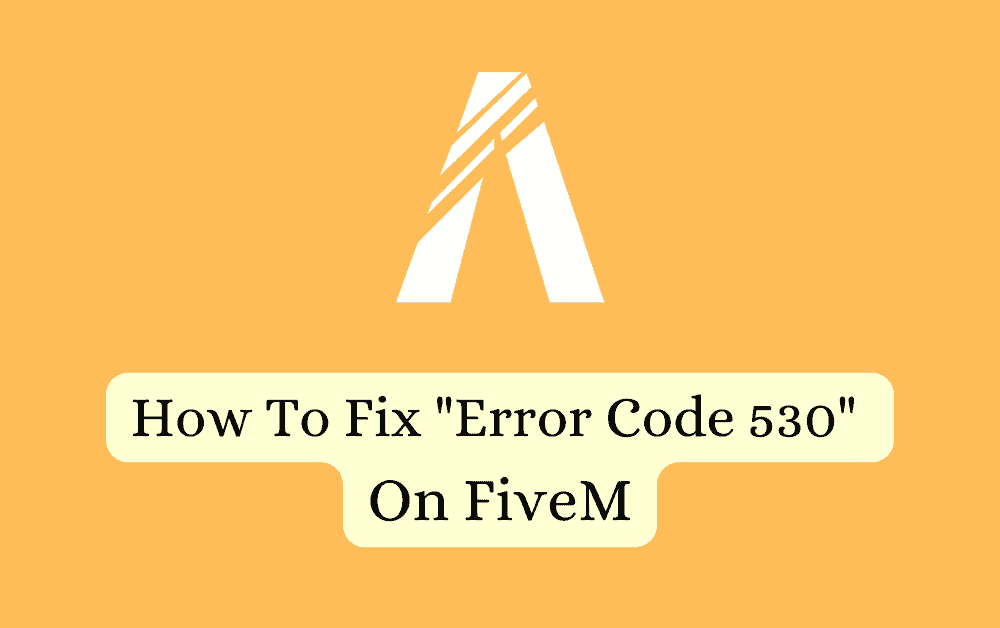 How To Fix Error Code 530 On FiveM