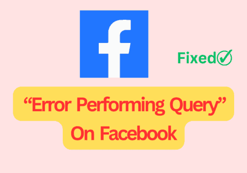 How To Fix “Error Performing Query” On Facebook