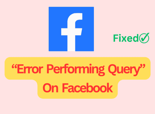 How To Fix “Error Performing Query” On Facebook