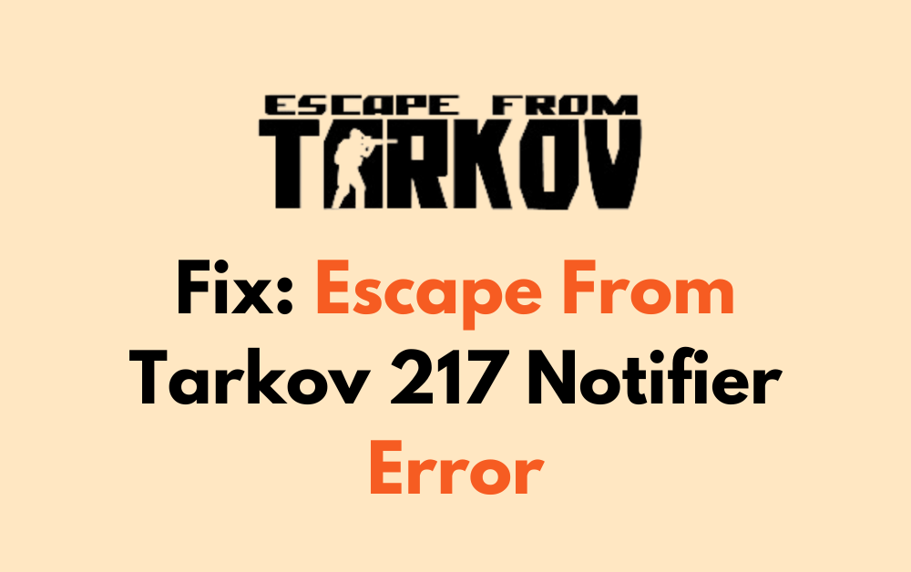 How To Fix Escape From Tarkov 217 Notifier Error