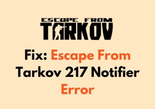 How To Fix Escape From Tarkov 217 Notifier Error
