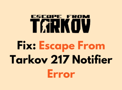 How To Fix Escape From Tarkov 217 Notifier Error