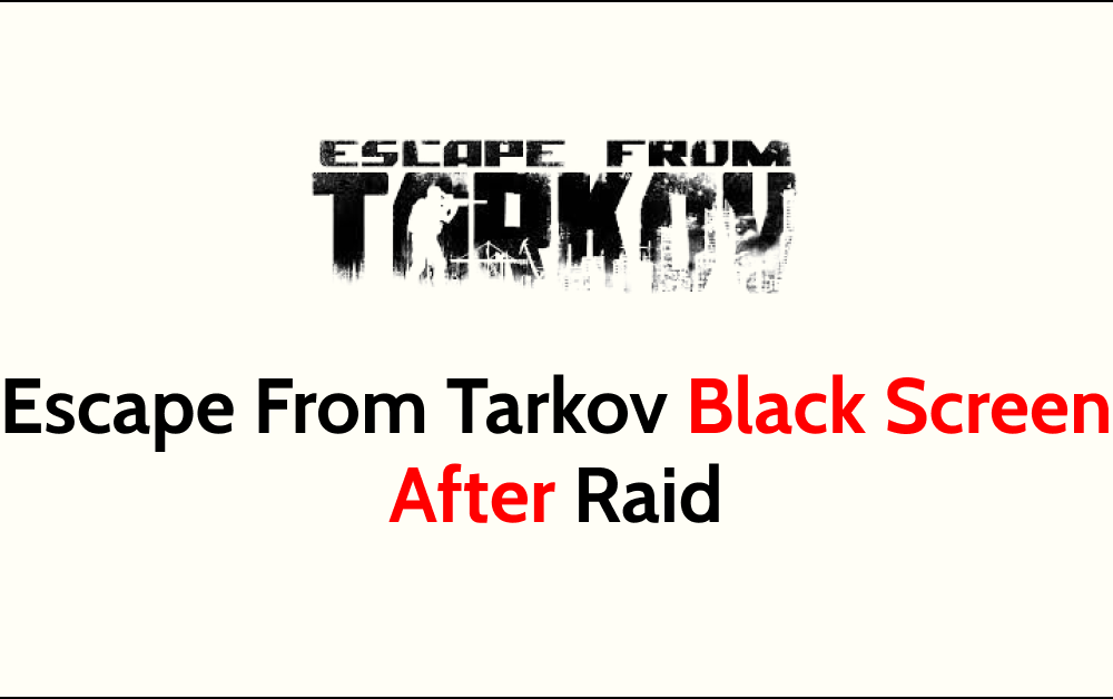 How To Fix Escape From Tarkov Black Screen After Raid