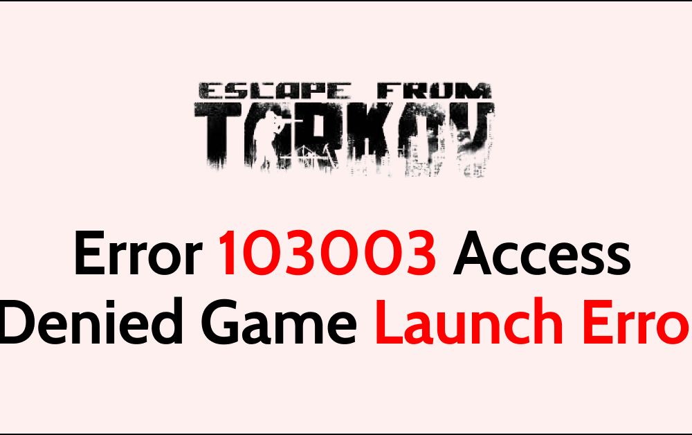 How To Fix Escape From Tarkov Error 103003 Access Denied Game Launch Error
