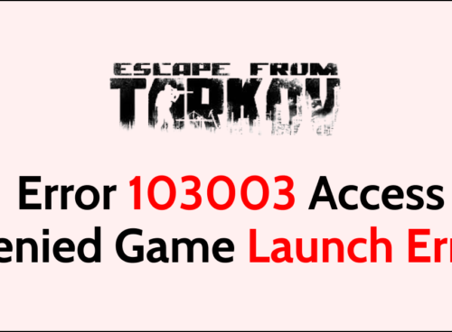How To Fix Escape From Tarkov Error 103003 Access Denied Game Launch Error
