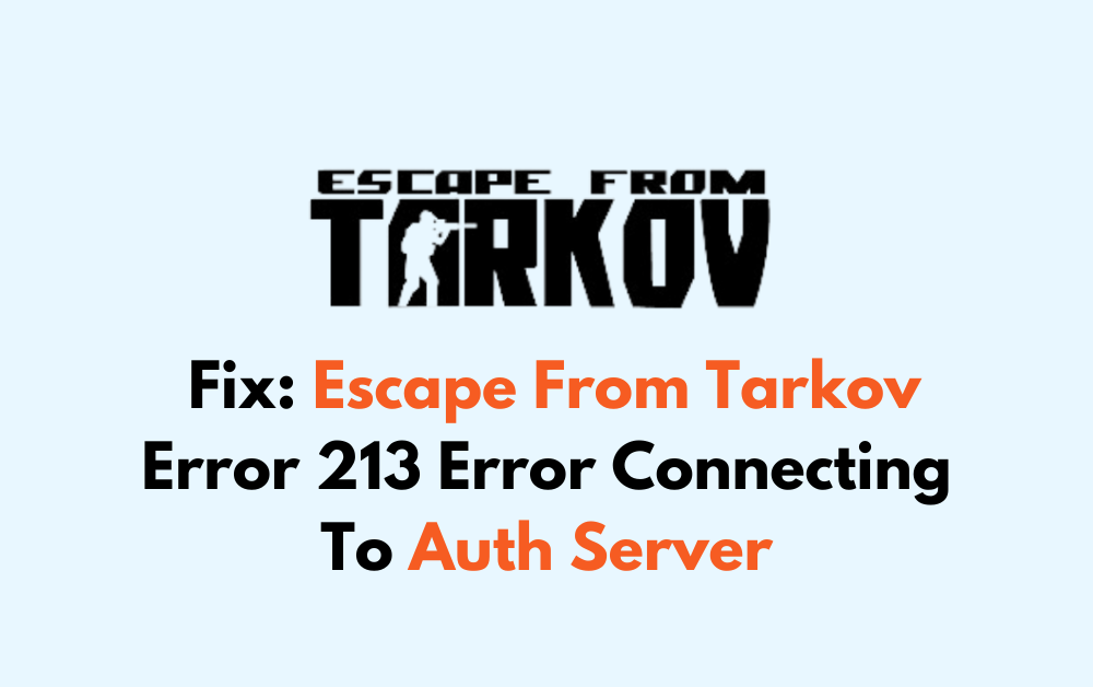 How To Fix Escape From Tarkov Error 213 Error Connecting To Auth Server
