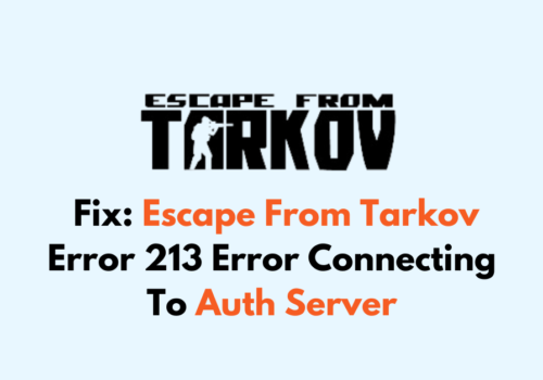 How To Fix Escape From Tarkov Error 213 Error Connecting To Auth Server