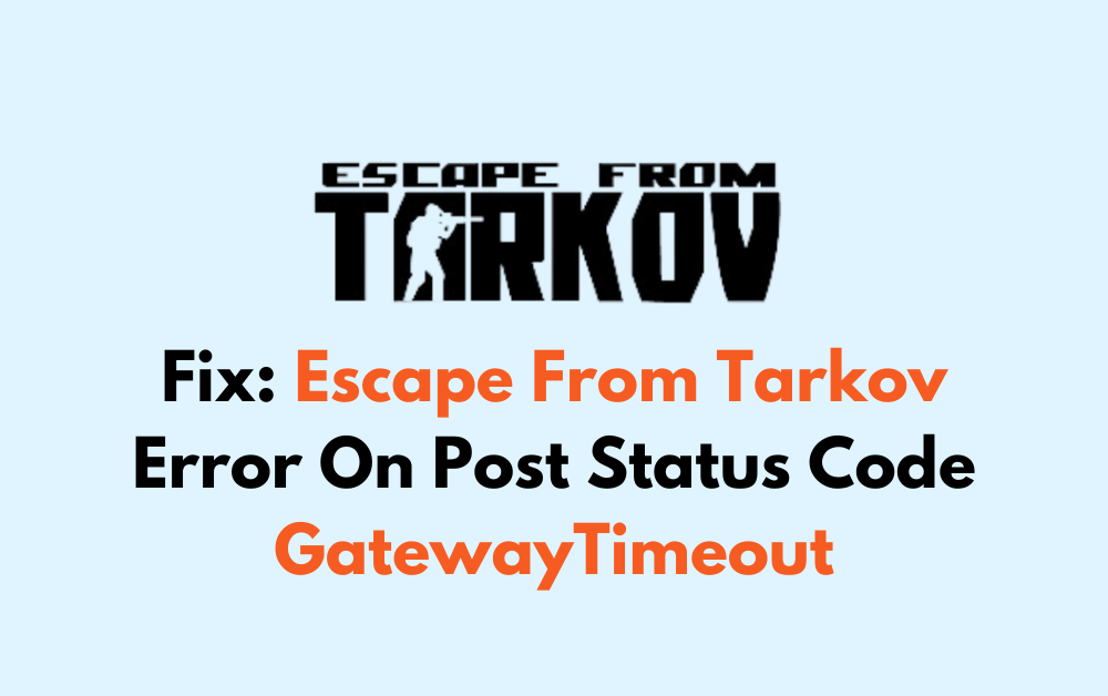 How To Fix Escape From Tarkov Error On Post Status Code GatewayTimeout