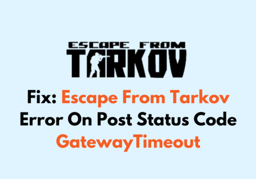 How To Fix Escape From Tarkov Error On Post Status Code GatewayTimeout