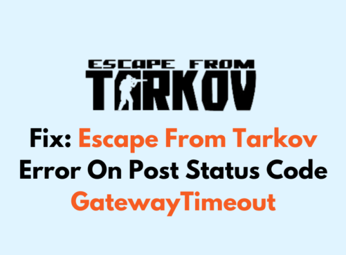 How To Fix Escape From Tarkov Error On Post Status Code GatewayTimeout