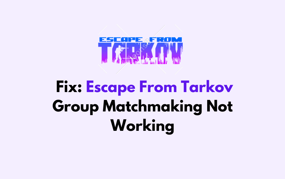 How To Fix Escape From Tarkov Group Matchmaking Not Working 1