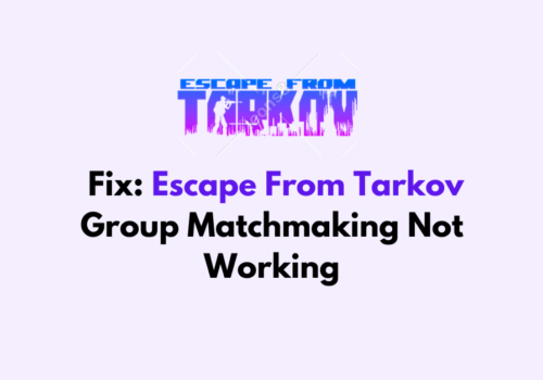 How To Fix Escape From Tarkov Group Matchmaking Not Working 1
