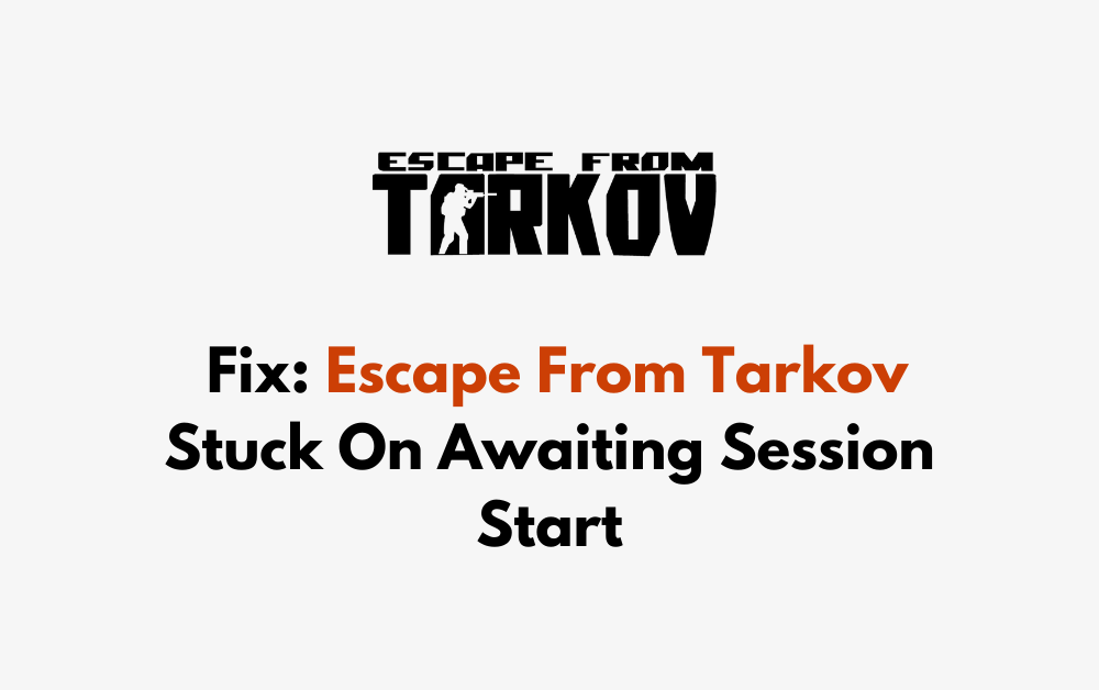 How To Fix Escape From Tarkov Stuck On Awaiting Session Start 1