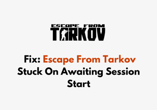 How To Fix Escape From Tarkov Stuck On Awaiting Session Start 1