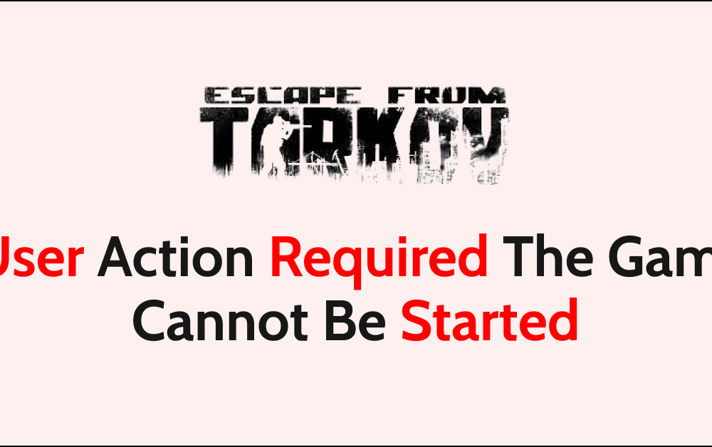 How To Fix Escape From Tarkov User Action Required The Game Cannot Be Started