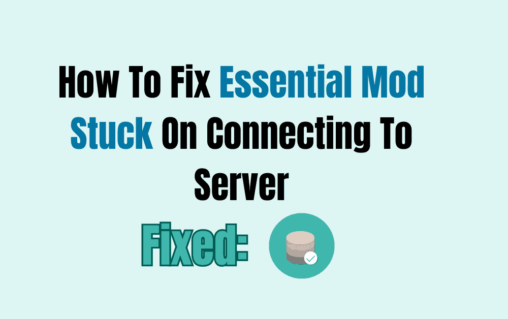 How To Fix Essential Mod Stuck On Connecting To Server