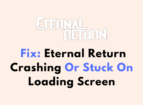 How To Fix Eternal Return Crashing Or Stuck On Loading Screen