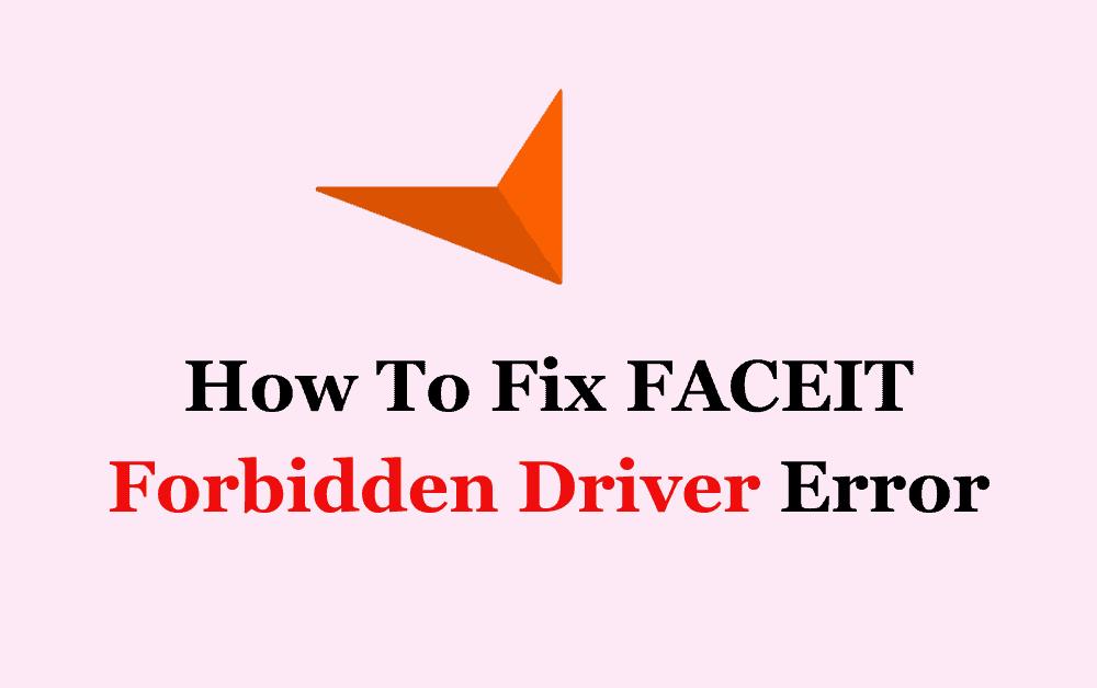 How To Fix FACEIT Forbidden Driver Error
