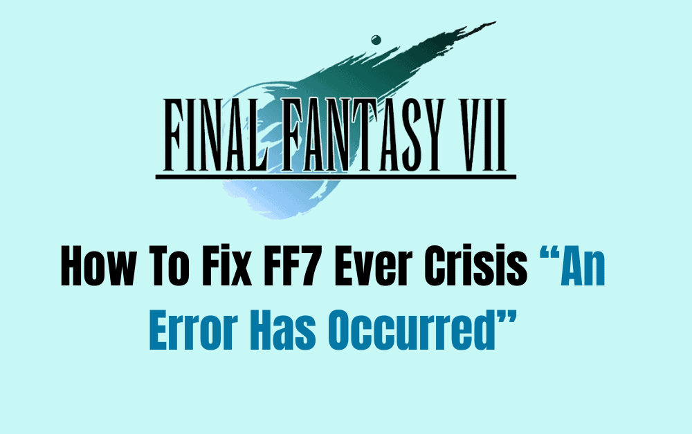 How To Fix FF7 Ever Crisis An Error Has Occurred