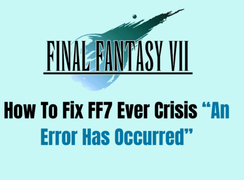 How To Fix FF7 Ever Crisis An Error Has Occurred