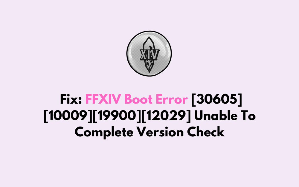 How To Fix FFXIV Boot Error 30605100091990012029 Unable To Complete Version Check 1