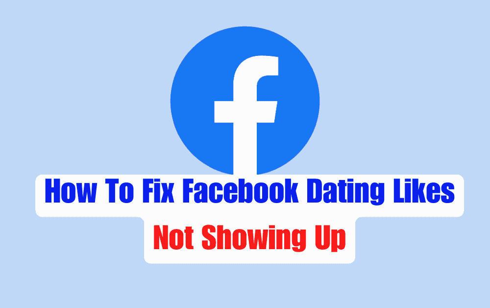 How To Fix Facebook Dating Likes Not Showing Up