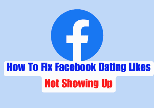 How To Fix Facebook Dating Likes Not Showing Up