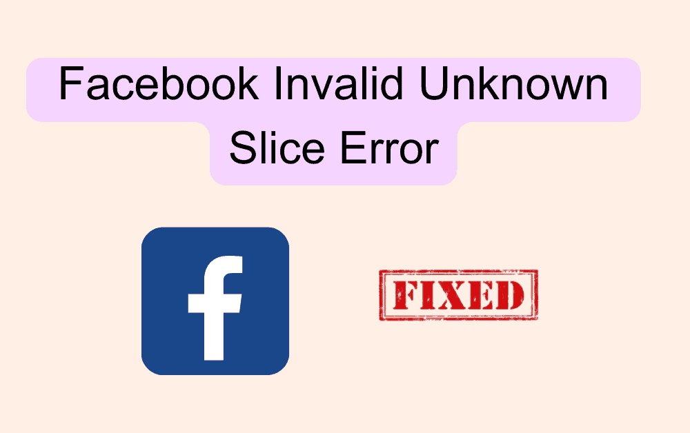 How To Fix Facebook Invalid Unknown Slice Error