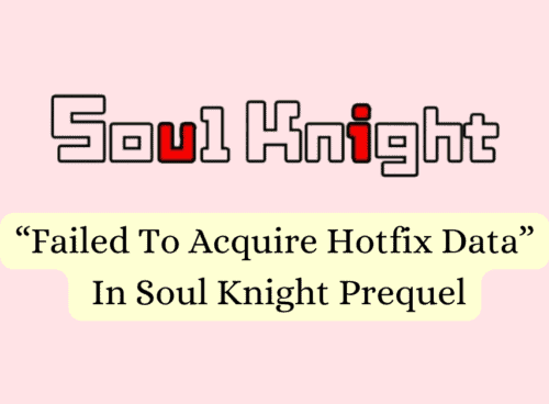 How To Fix Failed To Acquire Hotfix Data In Soul Knight Prequel 1