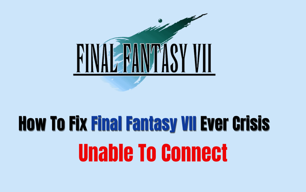 How To Fix Final Fantasy VII Ever Crisis Unable To Connect