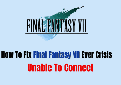 How To Fix Final Fantasy VII Ever Crisis Unable To Connect