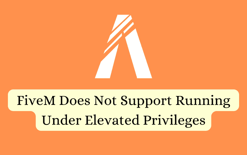 How To Fix FiveM Does Not Support Running Under Elevated Privileges