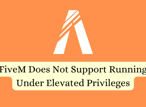 How To Fix FiveM Does Not Support Running Under Elevated Privileges