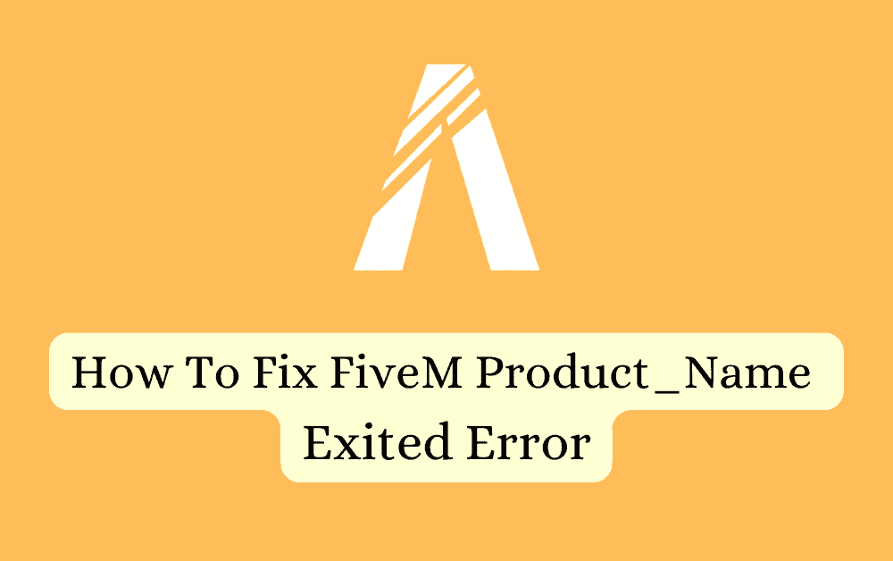 FiveM product_name exited error: How to fix it - Android Gram