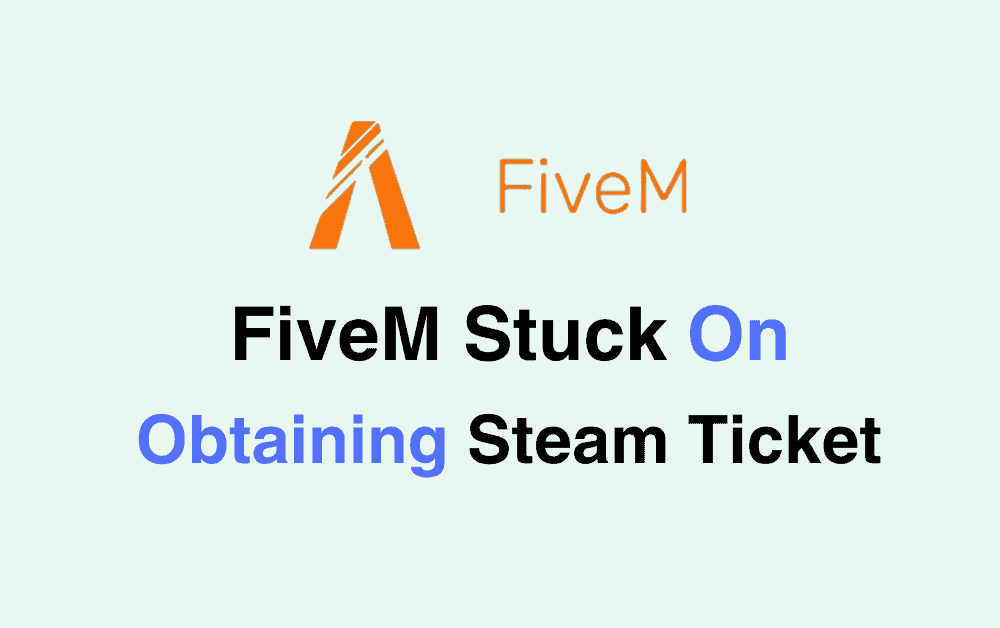 How To Fix FiveM Stuck On Obtaining Steam Ticket
