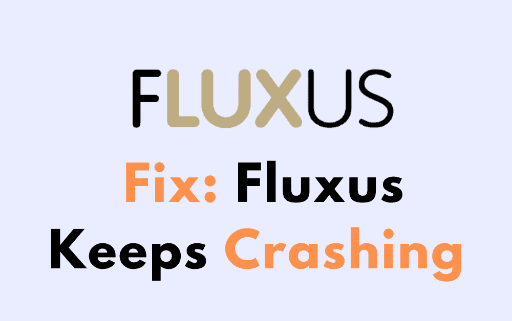 How To Fix Fluxus Keeps Crashing
