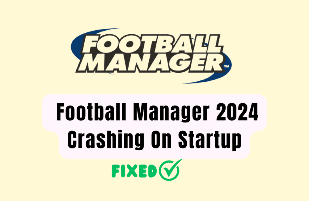 How To Fix Football Manager 2024 Crashing On Startup