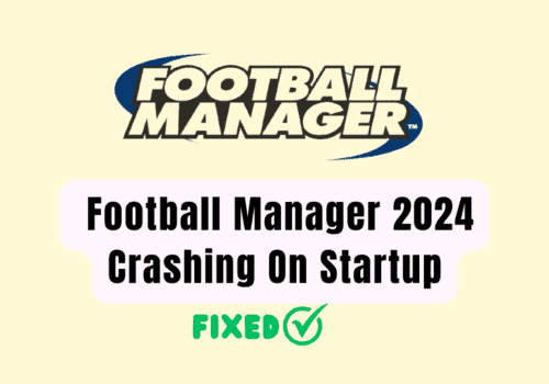 How To Fix Football Manager 2024 Crashing On Startup