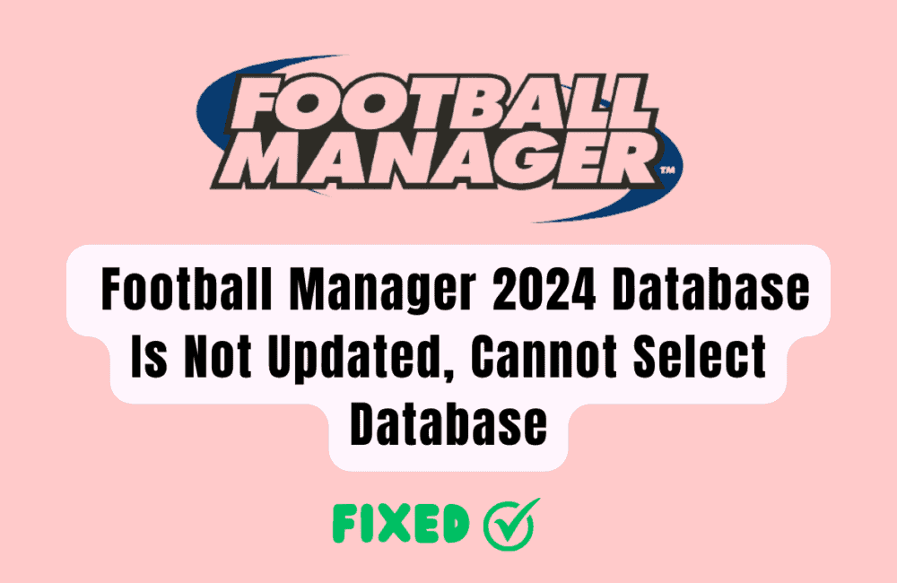 How To Fix Football Manager 2024 Database Is Not Updated, Cannot Select Database