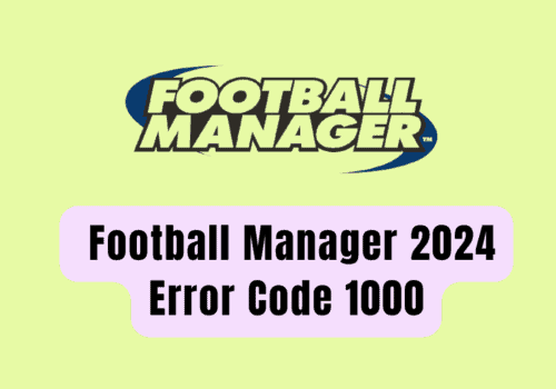 How To Fix Football Manager 2024 Error Code 1000