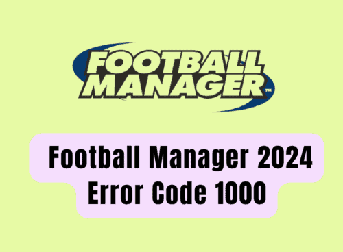 How To Fix Football Manager 2024 Error Code 1000