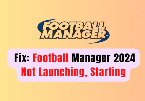 How To Fix Football Manager 2024 Not Launching, Starting